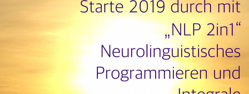 „NLP 2in1“ - das integrale NLP Practitionertraining  2019