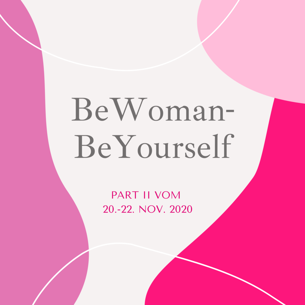 BeWoman-BeYourself Part II - am 20.-22. November gehts weiter