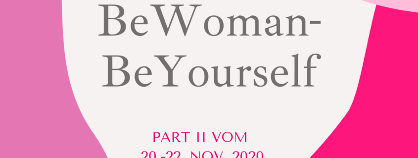 BeWoman-BeYourself Part II - am 20.-22. November gehts weiter